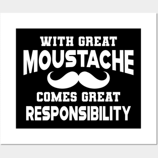 Moustache - With great moustache come with great responsibility Posters and Art